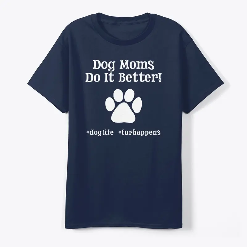 Dog Moms Do It Better!