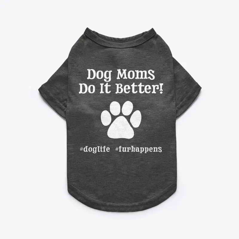 Dog Moms Do It Better!